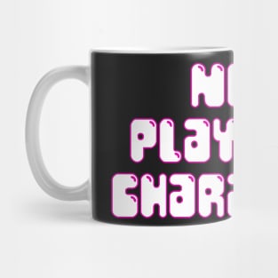 NON PLAYABLE CHARACTER (w+p) Mug